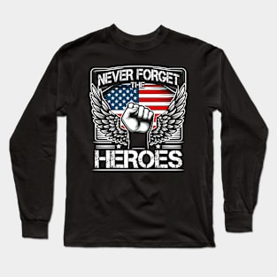 Never Forget The Heroes , In Memory of Those Who Gave Their All, Memorial Day Long Sleeve T-Shirt